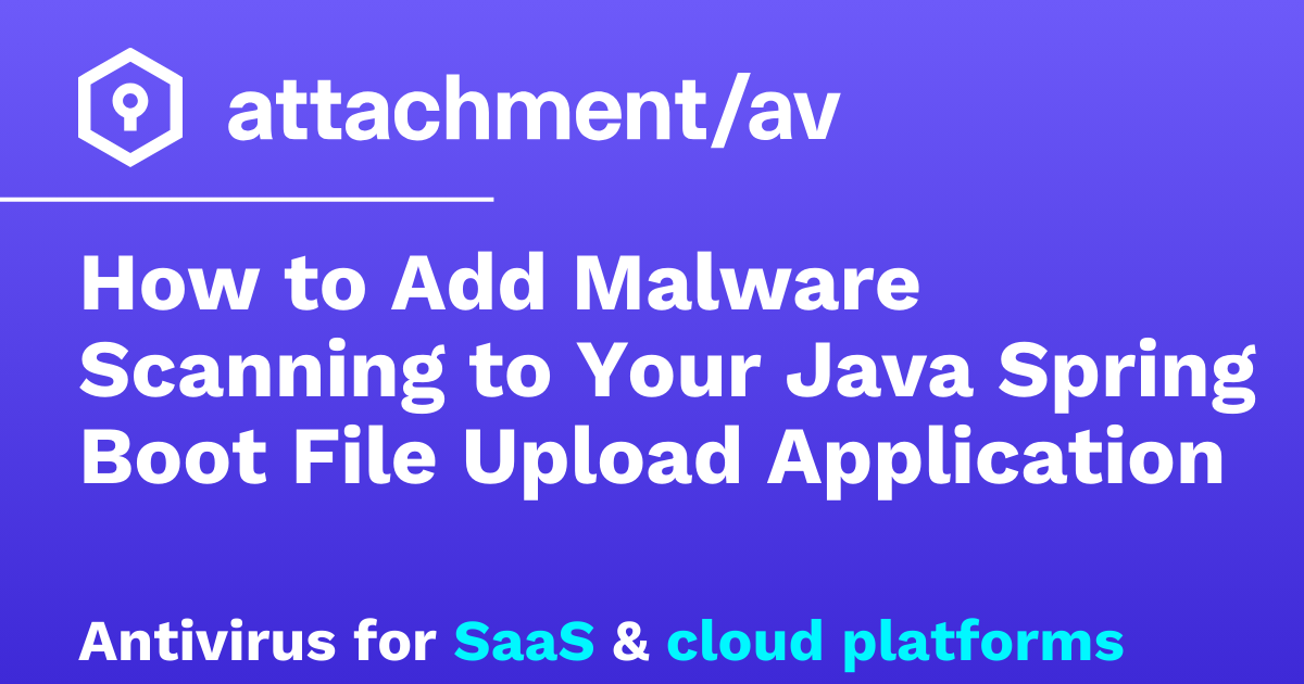 How to Add Malware Scanning to Your Java Spring Boot File Upload ...