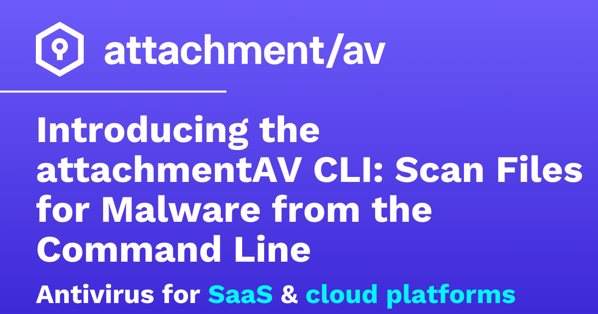 Introducing the attachmentAV CLI: Scan Files for Malware from the ...