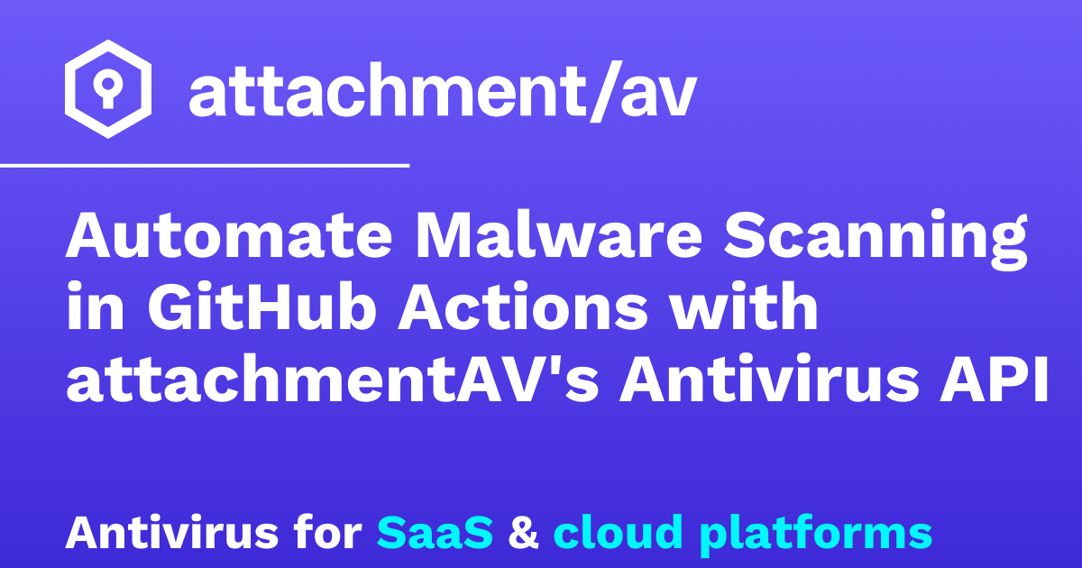 Automate Malware Scanning in GitHub Actions with attachmentAV's ...